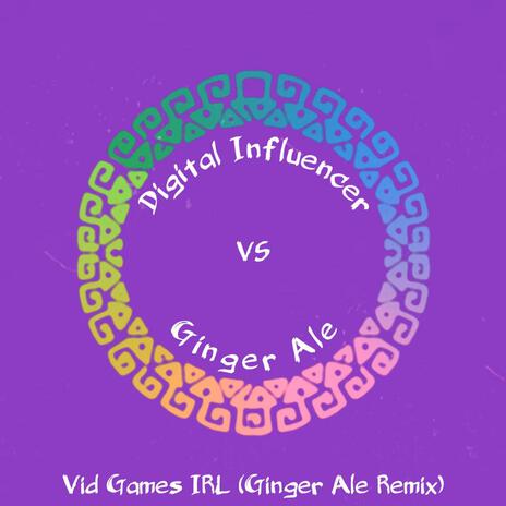 Vid Games IRL (Ginger Ale Remix) ft. Ginger Ale | Boomplay Music