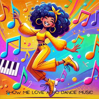 Show Me Love Afro Dance Music