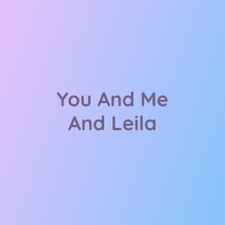 You And Me And Leila