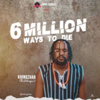 khingzhar - 6 Million Ways to Die | Boomplay Music