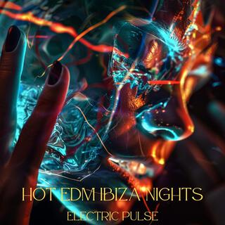 Hot EDM Ibiza Nights: Electric Pulse