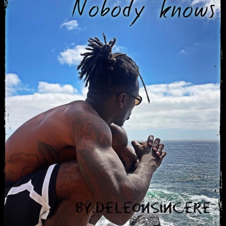 Nobody Knows ft. Deleonsincere | Boomplay Music