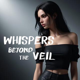 Whispers Beyond the Veil