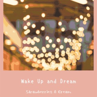 Wake up and Dream