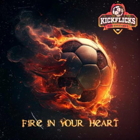 Fire in your Heart (Official KickFlicks Anthem) (Aired Version) | Boomplay Music