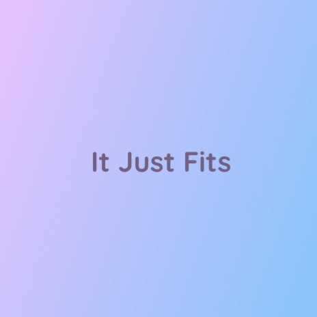 It Just Fits | Boomplay Music