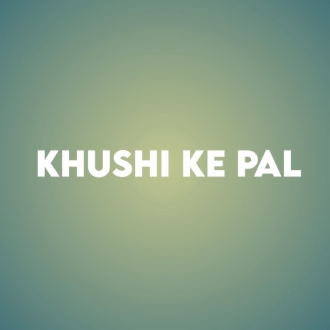 Khushi Ke Pal | Boomplay Music