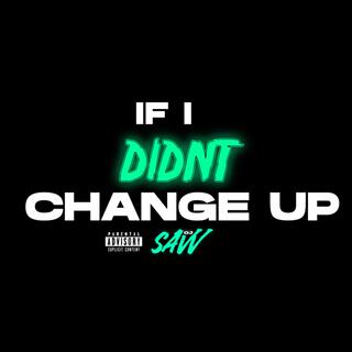 If I Didnt Change Up lyrics | Boomplay Music