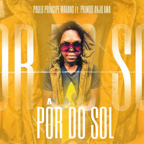 PÔR DO SOL ft. Paulo Princípe Warang & Primor Anjo Ama | Boomplay Music