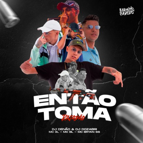 Então Toma Rajadão ft. mc 3l, DJ DEIVÃO, Mc BL & Mc Bryan SS | Boomplay Music