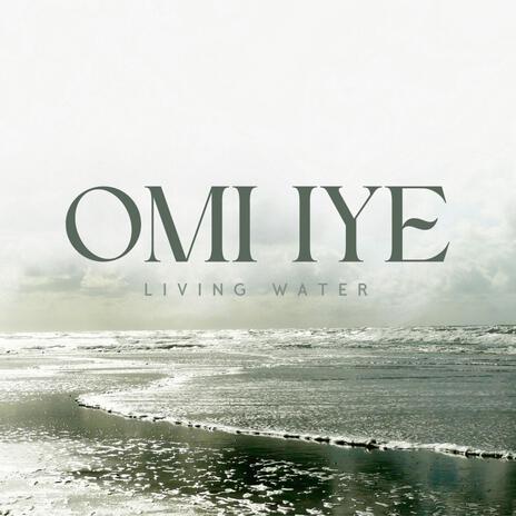 OMI IYE (Living Water) | Boomplay Music