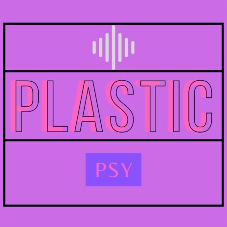 Plastic Psy | Boomplay Music