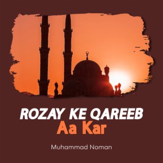 Rozay Ke Qareeb Aa Kar