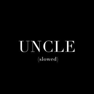 Uncle (slowed)