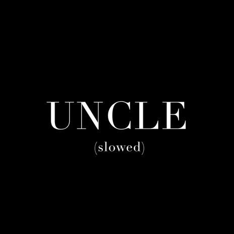 Uncle (slowed) | Boomplay Music