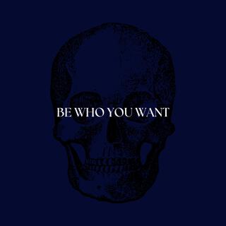 Be Who You Want