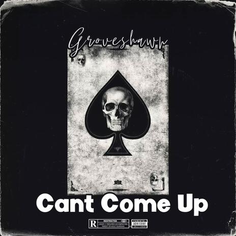 Cant Come Up | Boomplay Music