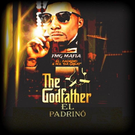 The Godfather El Padrino ft. EL- PADRINO & M.E. "Da Great" | Boomplay Music