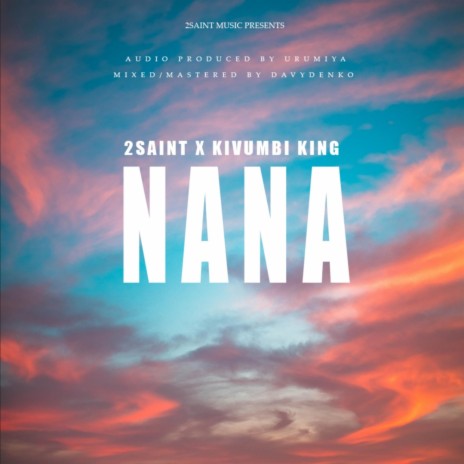 Nana ft. kivumbi king 🅴 | Boomplay Music