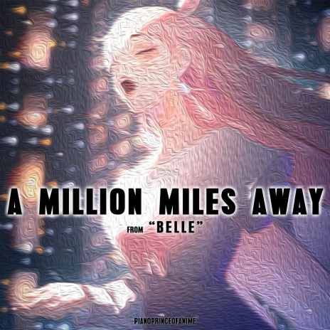 A Million Miles Away (From Belle) ft. Rui Ruii the Seal Pianist, Ioniix, Abraham Hengyucius, Flute VA & Haogie | Boomplay Music