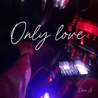 Only love