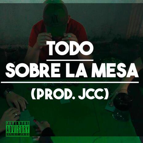 Todo sobre la mesa ft. JCC | Boomplay Music