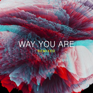 Way You Are (Remixed)