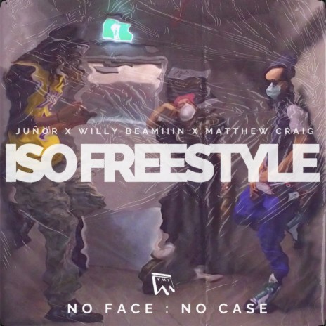 ISOLATION FREESTYLE / NO FACE, NO CASE ft. Willy Beamiiin & Matthew Craig | Boomplay Music