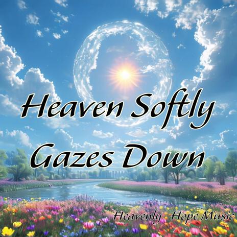 Heaven Softly Gazes Down | Boomplay Music