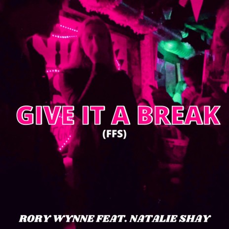 Give It A Break (FFS) (Radio Edit) ft. Natalie Shay | Boomplay Music