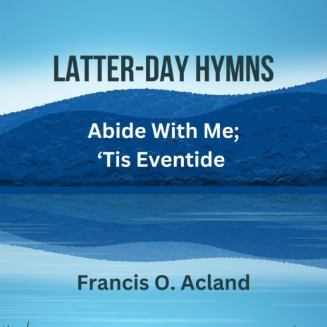 Abide With Me 'Tis Eventide (Latter-Day Hymns) | Boomplay Music