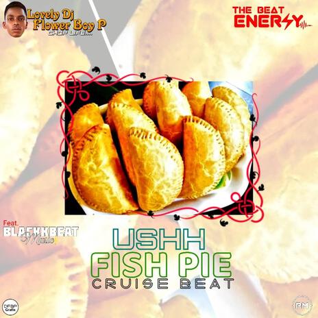 Ushh Fish Pie Cruise Beat ft. Lovely DJ Flower Boy P | Boomplay Music