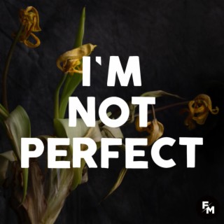 I'm Not Perfect