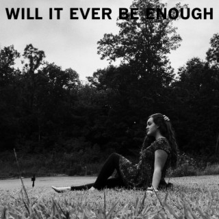 Will it ever be enough lyrics | Boomplay Music