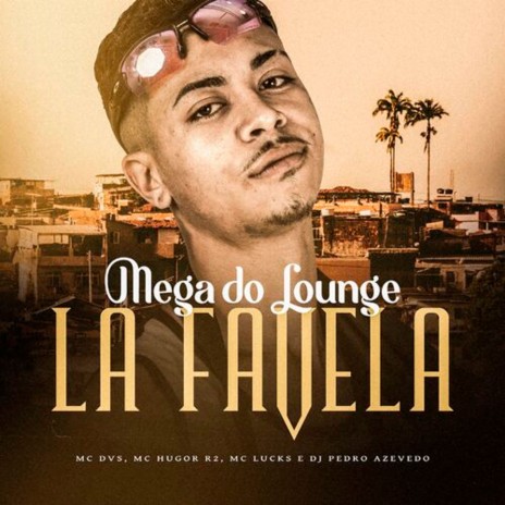 Mega do Lounge La Favela ft. MC DVS, MC Hugor R2 & Dj Pedro Azevedo | Boomplay Music