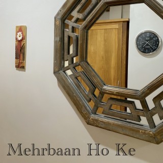 Mehrbaan Ho Ke