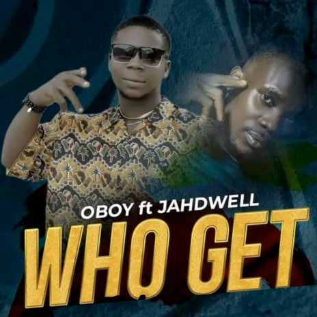 Who Get ft. Jahdwell | Boomplay Music