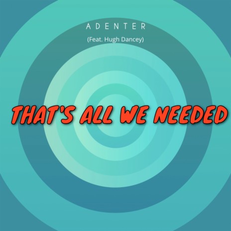 That's All We Needed ft. Hugh Dancey | Boomplay Music