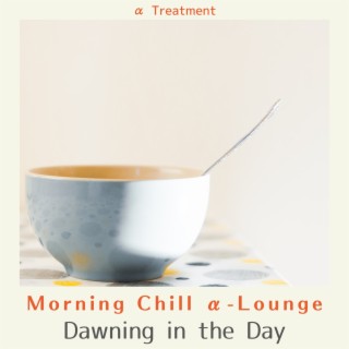 Morning Chill Α-lounge - Dawning in the Day