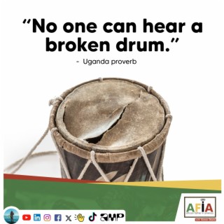 No One Can Hear a Broken Drum: 3 Nuggets of Wisdom from a Ugandan Proverb