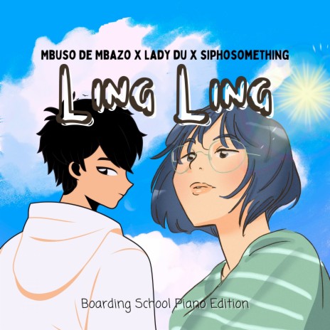 Ling Ling (Boarding School Piano Edition) ft. Lady Du & Siphosomething | Boomplay Music
