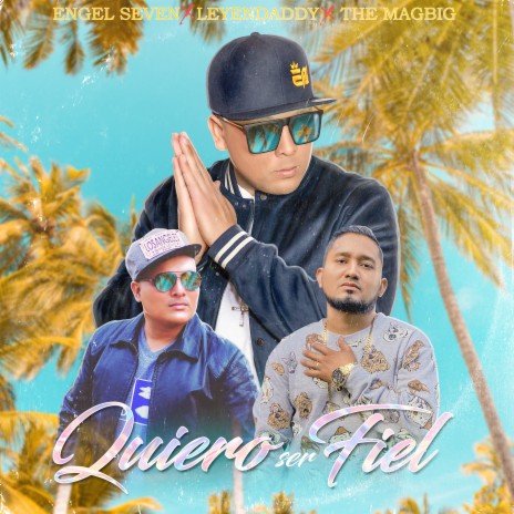 Quiero Ser Fiel ft. Leyendaddy & The Magbig | Boomplay Music