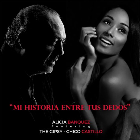 Mi Historia Entre Tus Dedos ft. The Gipsy Chico Castillo | Boomplay Music