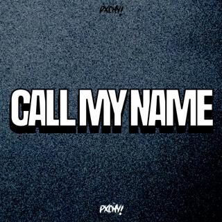 CALL MY NAME