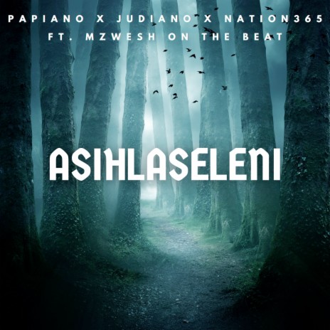Asihlaseleni ft. Judiano, Nation365 & Mzwesh on the beat