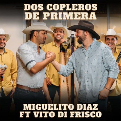 Dos Copleros de Primera ft. Vito Di Frisco | Boomplay Music