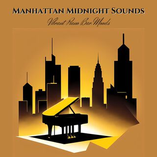 Manhattan Midnight Sounds - Vibrant Piano Bar Moods from New York Downtown Night Club