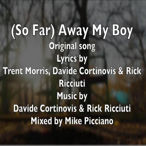 (So Far) Away My Boy ft. Rick Ricciuti & Trent Morris | Boomplay Music