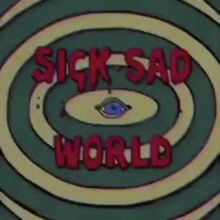 Sick Sad World