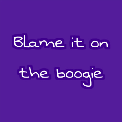 Blame it on the boogie | Boomplay Music